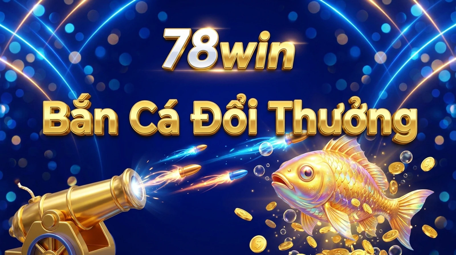 Game Bắn Cá 78win: Cách Chơi, Boss Cá, Mẹo Ăn Đậm