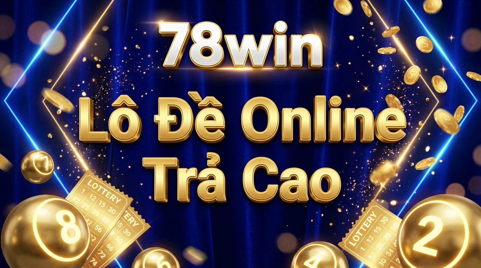 Lô Đề Online 78win: Cách Chơi 2D 3D, Tỉ Lệ, Mẹo
